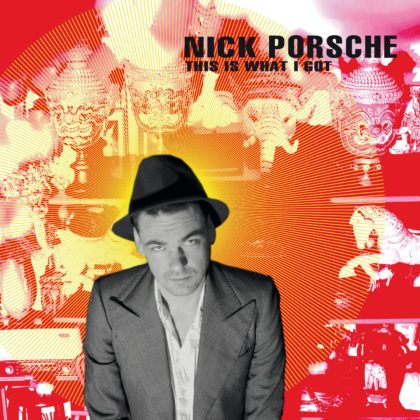 NICK PORSCHE – This Is What I Got